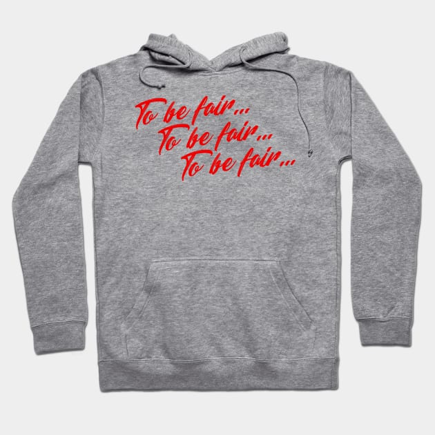 To Be Fair x3 Hoodie by OrangeCup